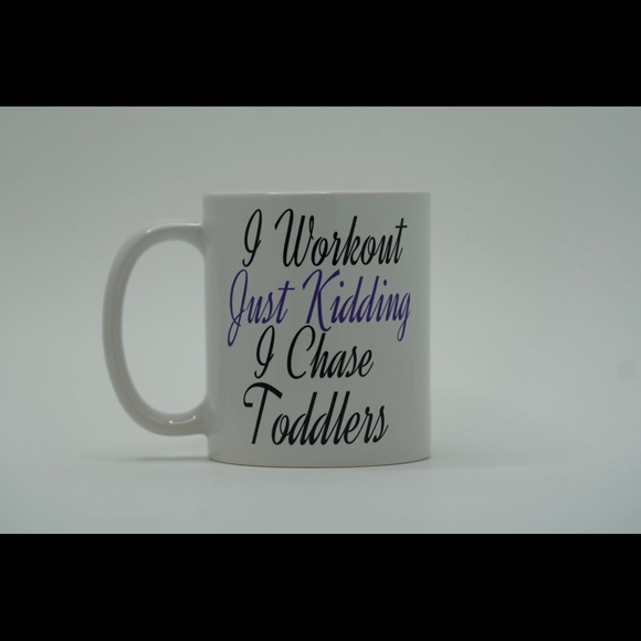 I workout. Just kidding I chase toddlers 11oz mug - Picture 1 of 2